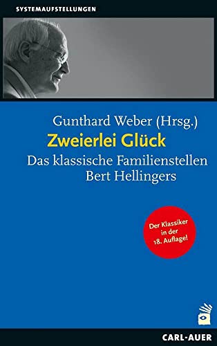 Zweierlei Glück: Das klassische Familienstellen Bert Hellingers (Systemaufstellungen) von Auer-System-Verlag, Carl